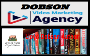 Websites of Dobson Video Marketing Agency and Lloyd C Dobson Author