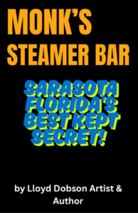 "Monk's Steamer Bar Sarasota Florida's Best Kept Secret" wrotten by Lloyd C Dobson Author