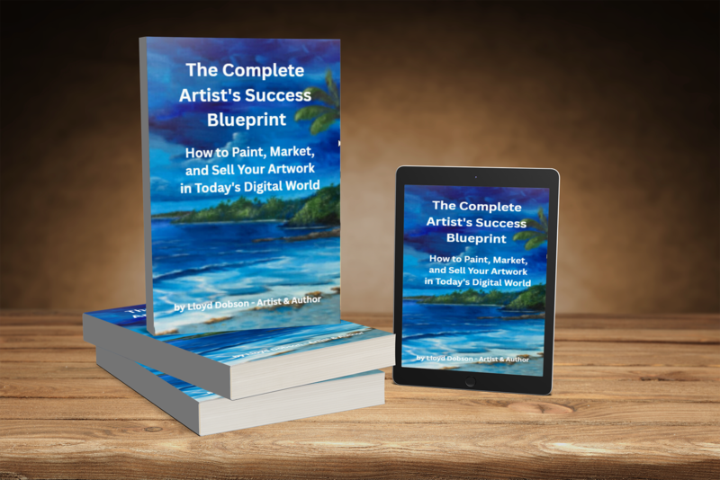 The Complete Artist’s Success Blueprint: How to Paint, Market, and Sell Your Artwork in Today’s Digital World by Lloyd C. Dobson.